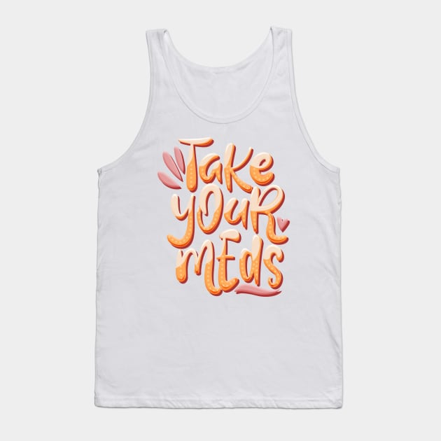 take your meds Tank Top by ohnoballoons